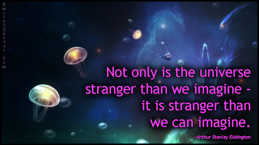 EmilysQuotes.Com-universe-strange-weird-imagine-amazing-science-intelligent-dream-Arthur-Stanley-Eddington
